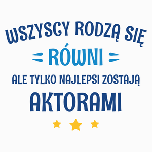 Tylko Najlepsi Zostają Aktorami - Poduszka Biała