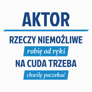 Aktor - Rzeczy Niemożliwe Robię Od Ręki - Na Cuda Trzeba Chwilę Poczekać - Poduszka Biała