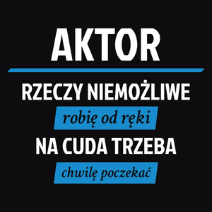 Aktor - Rzeczy Niemożliwe Robię Od Ręki - Na Cuda Trzeba Chwilę Poczekać - Męska Bluza z kapturem Czarna