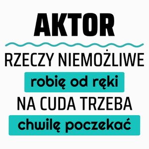 Aktor - Rzeczy Niemożliwe Robię Od Ręki - Na Cuda Trzeba Chwilę Poczekać - Poduszka Biała