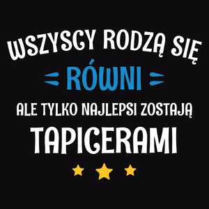 Tylko Najlepsi Zostają Tapicerami - Męska Bluza z kapturem Czarna