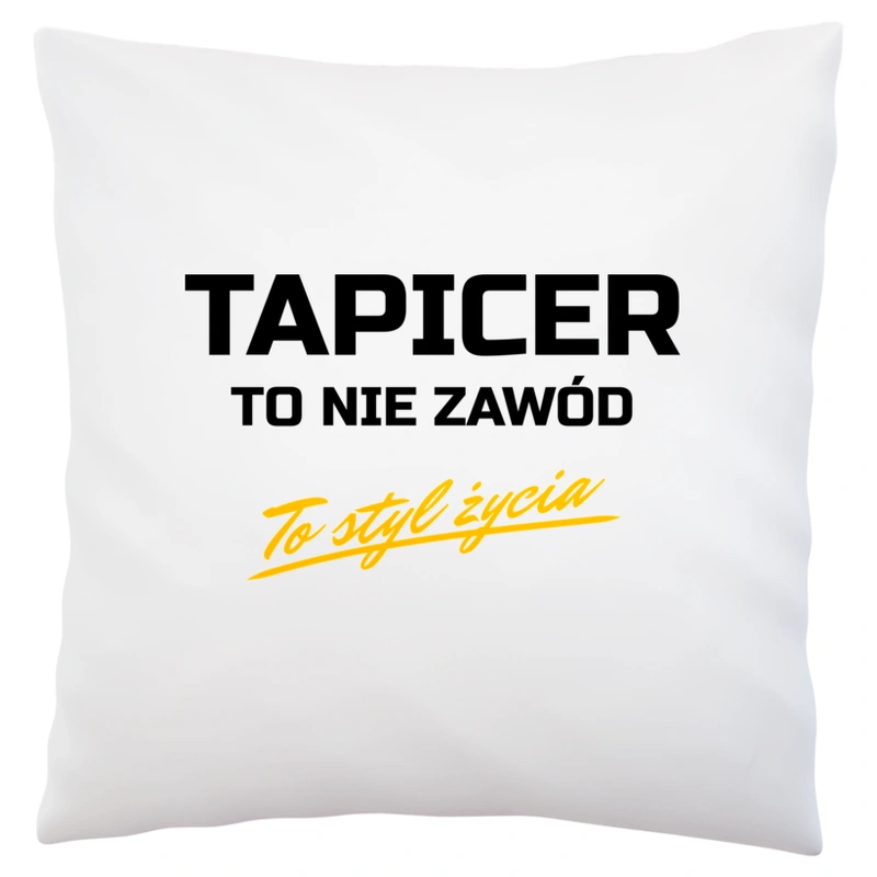 Tapicer To Nie Zawód - To Styl Życia - Poduszka Biała