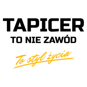 Tapicer To Nie Zawód - To Styl Życia - Kubek Biały