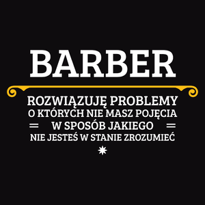 Barber - Rozwiązuje Problemy O Których Nie Masz Pojęcia - Męska Koszulka Czarna