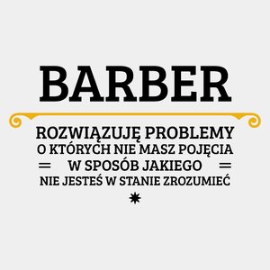 Barber - Rozwiązuje Problemy O Których Nie Masz Pojęcia - Męska Koszulka Biała