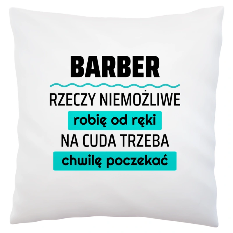 Barber - Rzeczy Niemożliwe Robię Od Ręki - Na Cuda Trzeba Chwilę Poczekać - Poduszka Biała