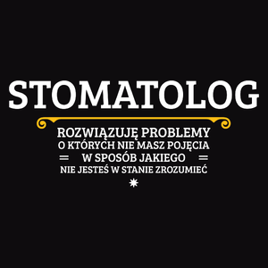 Stomatolog - Rozwiązuje Problemy O Których Nie Masz Pojęcia - Męska Bluza z kapturem Czarna