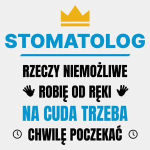 Stomatolog Rzeczy Niemożliwe Robię Od Ręki - Męska Koszulka Biała