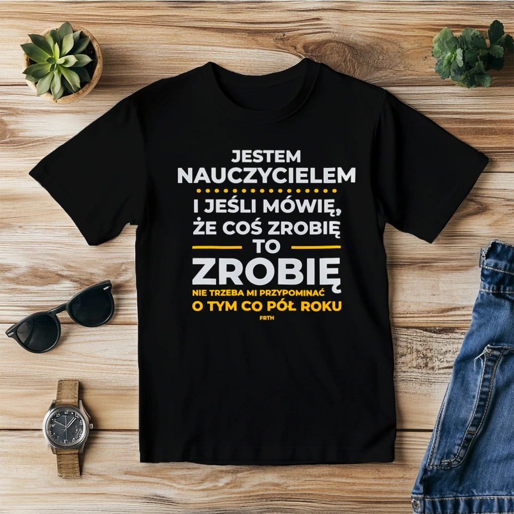 Jeśli Nauczyciel Mówi Że Zrobi, To Zrobi - Męska Koszulka Czarna