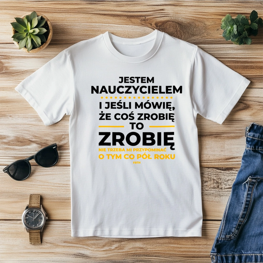 Jeśli Nauczyciel Mówi Że Zrobi, To Zrobi - Męska Koszulka Biała