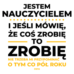 Jeśli Nauczyciel Mówi Że Zrobi, To Zrobi - Kubek Biały