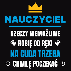 Nauczyciel Rzeczy Niemożliwe Robię Od Ręki - Męska Koszulka Czarna