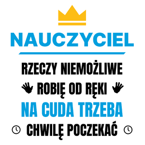 Nauczyciel Rzeczy Niemożliwe Robię Od Ręki - Kubek Biały