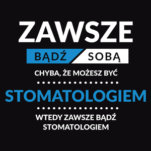 Zawsze Bądź Sobą, Chyba Że Możesz Być Stomatologiem - Męska Bluza z kapturem Czarna