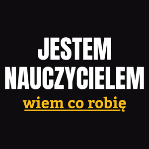 Jestem Nauczycielem Wiem Co Robię - Męska Bluza Czarna