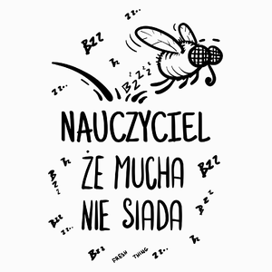 Nauczyciel Że Mucha Nie Siada - Poduszka Biała