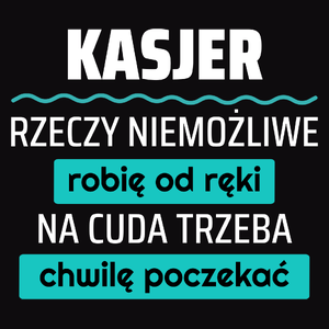 Kasjer - Rzeczy Niemożliwe Robię Od Ręki - Na Cuda Trzeba Chwilę Poczekać - Męska Koszulka Czarna