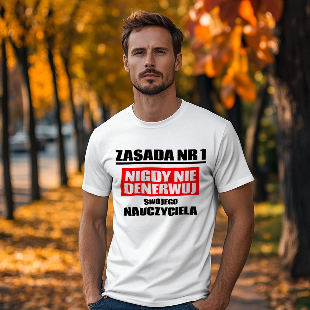 Zasada Nr 1 - Nigdy Nie Denerwuj Swojego Nauczyciela - Męska Koszulka Biała