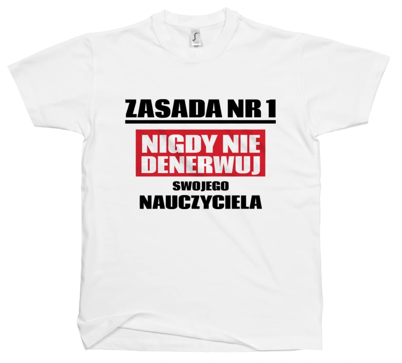 Zasada Nr 1 - Nigdy Nie Denerwuj Swojego Nauczyciela - Męska Koszulka Biała