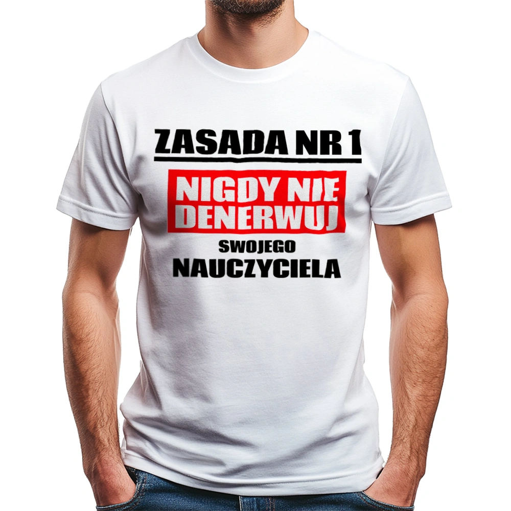 Zasada Nr 1 - Nigdy Nie Denerwuj Swojego Nauczyciela - Męska Koszulka Biała