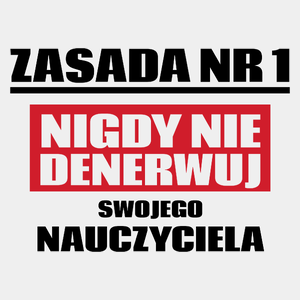 Zasada Nr 1 - Nigdy Nie Denerwuj Swojego Nauczyciela - Męska Koszulka Biała