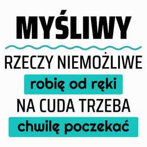 Myśliwy - Rzeczy Niemożliwe Robię Od Ręki - Na Cuda Trzeba Chwilę Poczekać - Poduszka Biała