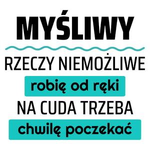 Myśliwy - Rzeczy Niemożliwe Robię Od Ręki - Na Cuda Trzeba Chwilę Poczekać - Kubek Biały