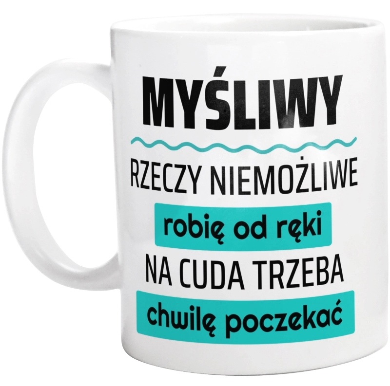 Myśliwy - Rzeczy Niemożliwe Robię Od Ręki - Na Cuda Trzeba Chwilę Poczekać - Kubek Biały