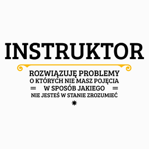 Instruktor - Rozwiązuje Problemy O Których Nie Masz Pojęcia - Poduszka Biała