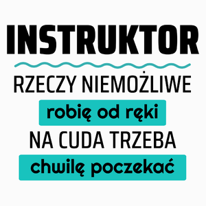 Instruktor - Rzeczy Niemożliwe Robię Od Ręki - Na Cuda Trzeba Chwilę Poczekać - Poduszka Biała