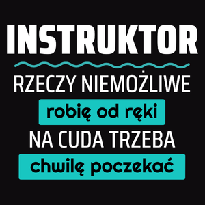 Instruktor - Rzeczy Niemożliwe Robię Od Ręki - Na Cuda Trzeba Chwilę Poczekać - Męska Bluza z kapturem Czarna