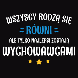 Tylko Najlepsi Zostają Wychowawcami - Męska Koszulka Czarna