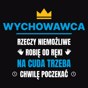 Wychowawca Rzeczy Niemożliwe Robię Od Ręki - Męska Koszulka Czarna