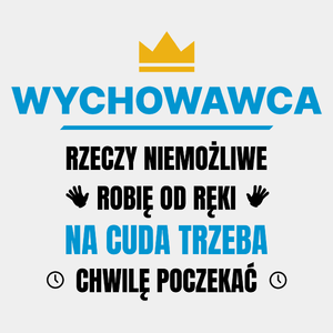 Wychowawca Rzeczy Niemożliwe Robię Od Ręki - Męska Koszulka Biała