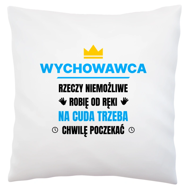 Wychowawca Rzeczy Niemożliwe Robię Od Ręki - Poduszka Biała