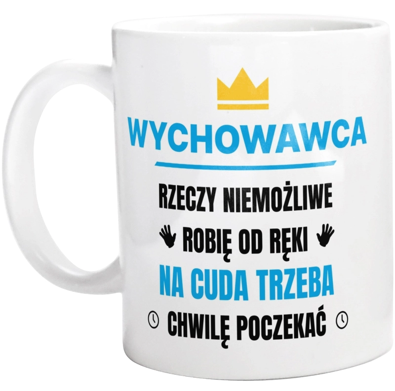 Wychowawca Rzeczy Niemożliwe Robię Od Ręki - Kubek Biały