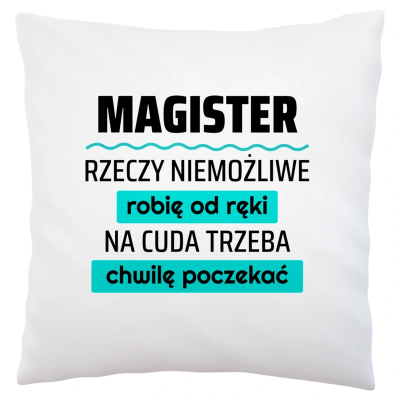 Magister - Rzeczy Niemożliwe Robię Od Ręki - Na Cuda Trzeba Chwilę Poczekać - Poduszka Biała