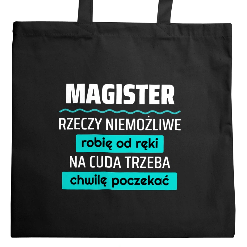 Magister - Rzeczy Niemożliwe Robię Od Ręki - Na Cuda Trzeba Chwilę Poczekać - Torba Na Zakupy Czarna