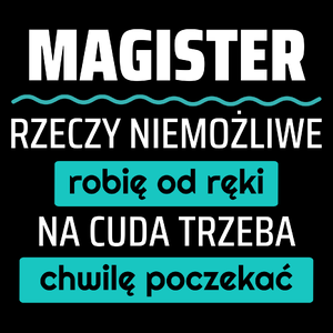 Magister - Rzeczy Niemożliwe Robię Od Ręki - Na Cuda Trzeba Chwilę Poczekać - Torba Na Zakupy Czarna