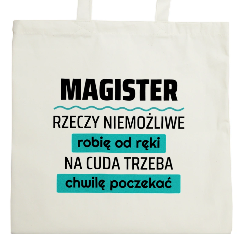 Magister - Rzeczy Niemożliwe Robię Od Ręki - Na Cuda Trzeba Chwilę Poczekać - Torba Na Zakupy Natural