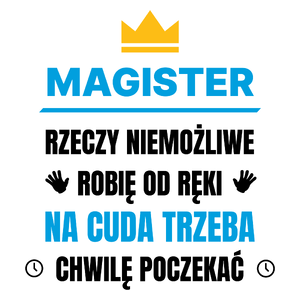 Magister Rzeczy Niemożliwe Robię Od Ręki - Kubek Biały