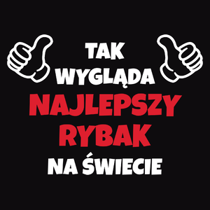 Tak Wygląda Najlepszy Rybak Na Świecie - Męska Koszulka Czarna