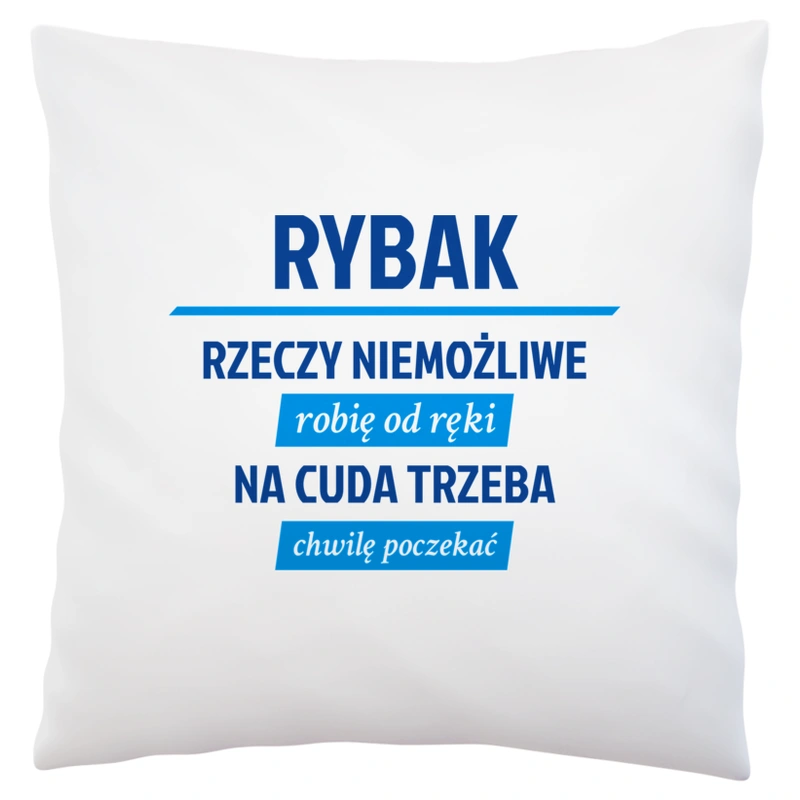 Rybak - Rzeczy Niemożliwe Robię Od Ręki - Na Cuda Trzeba Chwilę Poczekać - Poduszka Biała