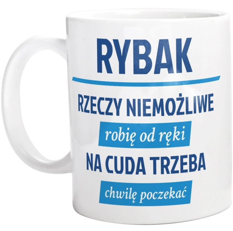 Rybak - Rzeczy Niemożliwe Robię Od Ręki - Na Cuda Trzeba Chwilę Poczekać - Kubek Biały