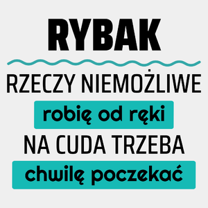 Rybak - Rzeczy Niemożliwe Robię Od Ręki - Na Cuda Trzeba Chwilę Poczekać - Męska Koszulka Biała