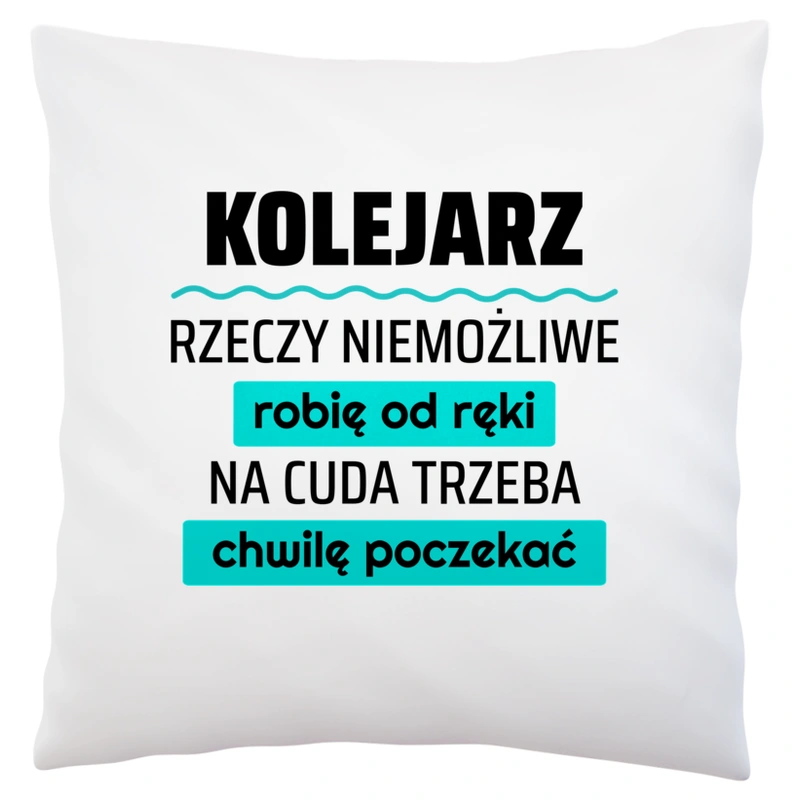 Kolejarz - Rzeczy Niemożliwe Robię Od Ręki - Na Cuda Trzeba Chwilę Poczekać - Poduszka Biała