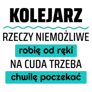 Kolejarz - Rzeczy Niemożliwe Robię Od Ręki - Na Cuda Trzeba Chwilę Poczekać - Kubek Biały