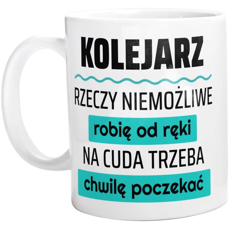 Kolejarz - Rzeczy Niemożliwe Robię Od Ręki - Na Cuda Trzeba Chwilę Poczekać - Kubek Biały