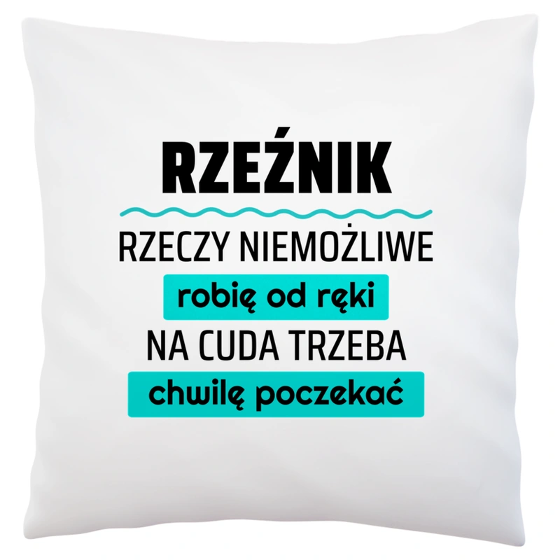 Rzeźnik - Rzeczy Niemożliwe Robię Od Ręki - Na Cuda Trzeba Chwilę Poczekać - Poduszka Biała