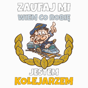 Zaufaj Mi Wiem Co Robię Jestem Kolejarzem - Poduszka Biała